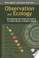 Observation and ecology broadening the scope of science to understand a complex world /