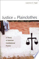 Justice in plainclothes a theory of American constitutional practice /