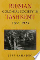 Russian colonial society in Tashkent 1865-1923 /