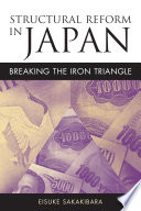 Structural reform in Japan breaking the iron triangle /