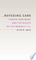 Refusing care forced treatment and the rights of the mentally ill /