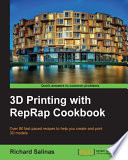 3D printing with RepRap Cookbook : over 80 fast-paced recipes to help you create and print 3D models /