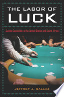 The labor of luck casino capitalism in the United States and South Africa /