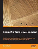 Seam 2.x web development build robust web applications with Seam, Facelets, and RichFaces, using the JBoss Application Server /