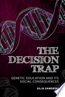 The decision trap : genetic education and its social consequences /