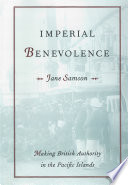 Imperial benevolence making British authority in the Pacific Islands /