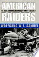 American raiders the race to capture the Luftwaffe's secrets /