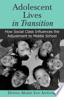Adolescent lives in transition how social class influences the adjustment to middle school /