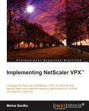 Implementing NetScaler VPX : leverage the features of NetScaler VPX to optimize and deploy responsive web services and applications on multiple virtualization platforms /