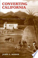 Converting California Indians and Franciscans in the missions /