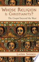 Whose religion is Christianity? : the gospel beyond the West /