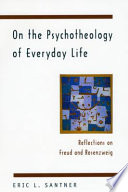 On the psychotheology of everyday life reflections on Freud and Rosenzweig /