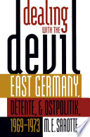 Dealing with the devil East Germany, détente, and Ostpolitik, 1969-1973 /