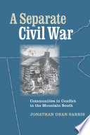 A separate Civil War communities in conflict in the mountain South /