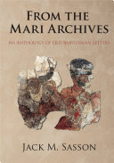 From the Mari archives : an anthology of Old Babylonian letters /