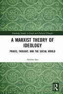 A Marxist theory of ideology : praxis, thought and the social world /