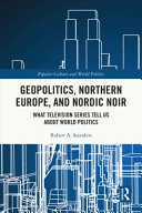 Geopolitics, Northern Europe, and Nordic noir : what television series tell us about world politics /