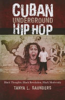 Cuban underground hip hop : Black thoughts, Black revolution, Black modernity /