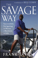 The Savage way successfully navigating the waves of business and life /