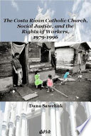The Costa Rican Catholic Church, social justice, and the rights of workers, 1979-1996