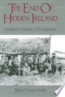 The end of hidden Ireland rebellion, famine, and emigration /