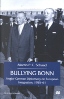 Bullying Bonn Anglo-German diplomacy on European integration, 1955-61 /