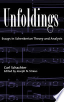 Unfoldings essays in Schenkerian theory and analysis /