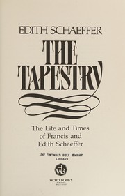 The tapestry : the life and times of Francis and Edith Schaeffer /