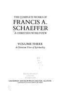The complete works of Francis A. Schaeffer : a christian worldview.