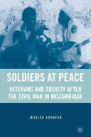 Soldiers at peace veterans and society after the civil war in Mozambique /