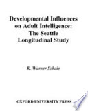 Developmental influences on adult intelligence the Seattle longitudinal study /
