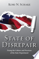 State of disrepair fixing the culture and practices of the State Department /