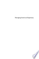 Managing American hegemony essays on power in a time of dominance /