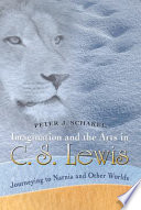 Imagination and the arts in C.S. Lewis journeying to Narnia and other worlds /