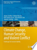 Climate Change, Human Security and Violent Conflict Challenges for Societal Stability /