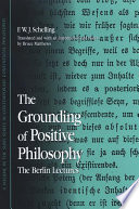 The grounding of positive philosophy the Berlin lectures /