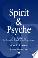 Spirit and psyche a new paradigm for psychology, psychoanalysis, and psychotherapy /