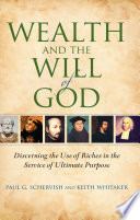 Wealth and the will of God discerning the use of riches in the service of ultimate purpose /