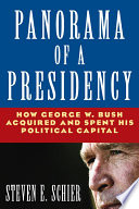 Panorama of a presidency how George W. Bush acquired and spent his political capital /