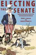 Electing the senate : indirect democracy before the seventeenth amendment /