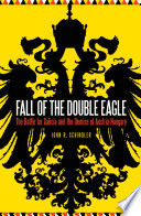 Fall of the Double Eagle : the Battle for Galicia and the demise of Austria-Hungary /