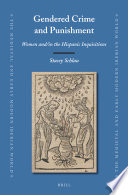 Gendered crime and punishment women and/in the Hispanic inquisitions /