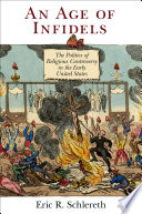 An age of infidels the politics of religious controversy in the early United States /