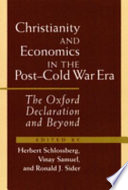 Christianity and economics in the post - cold war era : the Oxford declaration and beyond /