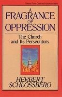 A fragrance of oppression : the church and its persecutors /
