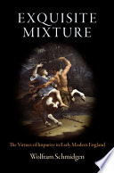 Exquisite mixture the virtues of impurity in early modern England /