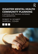 Disaster mental health community planning : a manual for trauma-informed collaboration /