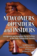 Newcomers, outsiders, and insiders immigrants and American racial politics in the early twenty-first century /