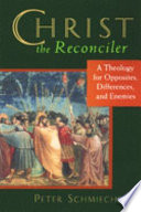 Christ the reconciler : a theology for opposites,differences,and enemies /