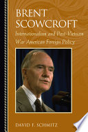 Brent Scowcroft internationalism and post-Vietnam war American foreign policy /